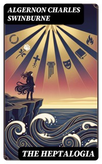 The Heptalogia - Algernon Charles Swinburne - E-Book
