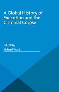 A Global History of Execution and the Criminal Corpse -  - E-Book
