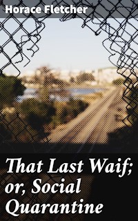 That Last Waif; or, Social Quarantine - Horace Fletcher - E-Book