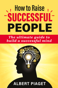 How to raise successful people - Albert Piaget - E-Book