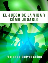 El juego de la vida y cómo jugarlo (traducido) - Florence Scovel Shinn - E-Book