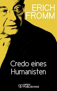 Credo eines Humanisten - Erich Fromm - kostenlos E-Book