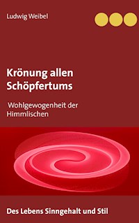 Krönung allen Schöpfertums - Ludwig Weibel - E-Book
