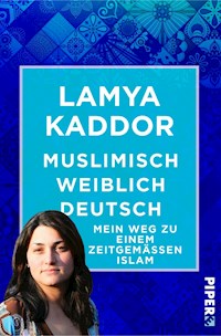 Muslimisch-weiblich-deutsch! - Lamya Kaddor - E-Book