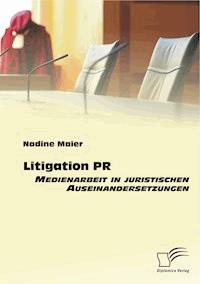 Litigation PR: Medienarbeit in juristischen Auseinandersetzungen - Nadine Maier - E-Book
