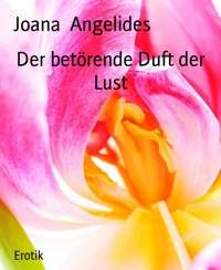 Der betörende Duft der Lust - Joana Angelides - E-Book