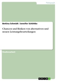 Chancen und Risiken von alternativen und neuen Leistungsbeurteilungen - Bettina Schmidt - E-Book