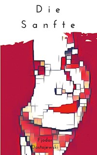Die Sanfte - Fjodor Dostojewski - E-Book