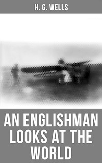 H. G. Wells: An Englishman Looks at the World - H G Wells - E-Book