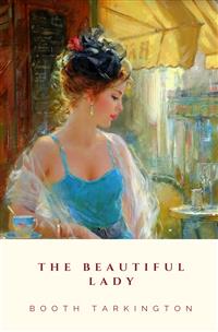 The Beautiful Lady - Booth Tarkington - E-Book