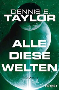 Alle diese Welten - Dennis E. Taylor - E-Book