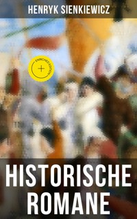 Historische Romane von Henryk Sienkiewicz - Henryk Sienkiewicz - E-Book