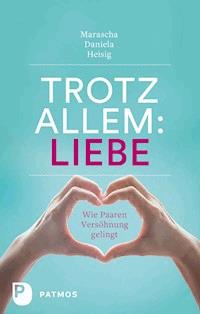 Trotz allem Liebe - Marascha Daniela Heisig - E-Book