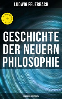 Geschichte der neuern Philosophie: Von Bacon bis Spinoza - Ludwig Feuerbach - E-Book