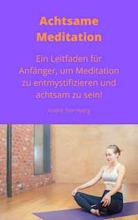Achtsame Meditation - Andre Sternberg - E-Book