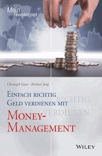 Einfach richtig Geld verdienen mit Money-Management - Christoph Geyer - E-Book