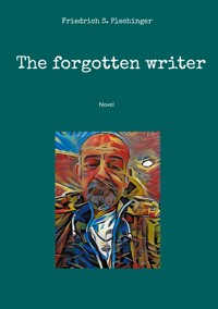 The forgotten writer - Friedrich S. Plechinger - E-Book