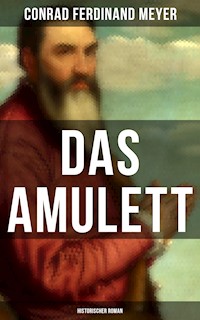 Das Amulett: Historischer Roman - Conrad Ferdinand Meyer - E-Book