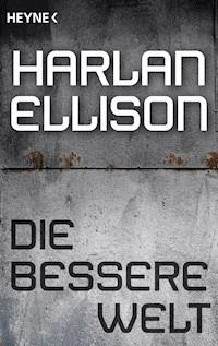 Die bessere Welt - Harlan Ellison - E-Book