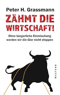 Zähmt die Wirtschaft! - Peter H. Grassmann - E-Book