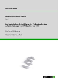 Zur historischen Entwicklung des Tatbestandes des Affekttotschlags vom Mittelalter bis 1998 - Mark-Oliver Scholz - E-Book