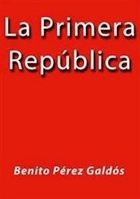 La primera republica - Benito Pérez Galdòs - E-Book
