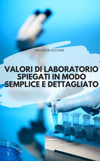 VALORI DI LABORATORIO SPIEGATI IN MODO SEMPLICE E DETTAGLIATO - VALENTIN DUCANE - E-Book