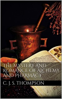 The Mystery and Romance of Alchemy and Pharmacy - Charles John Samuel Thompson - E-Book