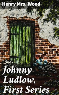 Johnny Ludlow, First Series - Mrs. Henry Wood - E-Book