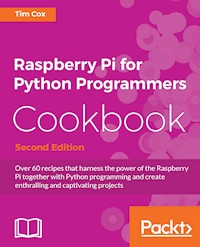 Raspberry Pi for Python Programmers Cookbook - Second Edition - Tim Cox - E-Book