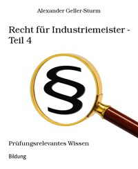 Recht für Industriemeister - Teil 4 - Alexander Geller-Sturm - E-Book
