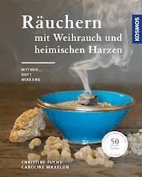 Räuchern mit Weihrauch und heimischen Harzen - Christine Fuchs - E-Book