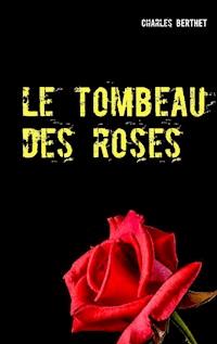 Le tombeau des roses - Charles Berthet - E-Book