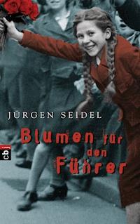 Blumen für den Führer - Jürgen Seidel - E-Book
