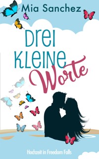Drei kleine Worte - Mia Sanchez - E-Book