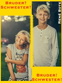 Bruder? Schwester? Bruder! Schwester! - René Bote - E-Book