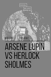 Arsene Lupin vs Herlock Sholmes - Maurice le Blanc - E-Book