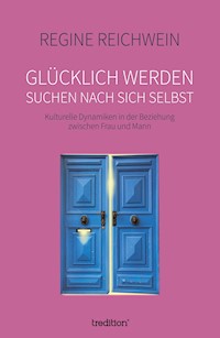 Glücklich werden - suchen nach sich selbst - Regine Reichwein - E-Book