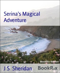 Serina's Magical Adventure - J S Sheridan - E-Book