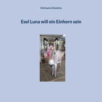 Esel Luna will ein Einhorn sein - Michaela Ghisletta - E-Book
