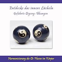 Entdecke das innere Lächeln - Geführte Qigong-Übungen / Harmonisierung des Qi-Flusses im Körper - Ursula Schmidt - Hörbuch