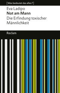 Not am Mann. Die Erfindung toxischer Männlichkeit - Eva Ladipo - E-Book