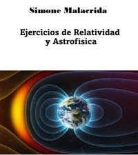 Ejercicios de Relatividad y Astrofísica - Simone Malacrida - E-Book