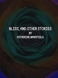 Bliss, and Other Stories - Katherine Mansfield - E-Book