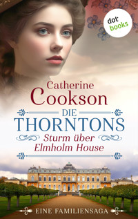 Die Thorntons – Sturm über Elmholm House - Catherine Cookson - E-Book