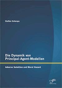 Die Dynamik von Principal-Agent-Modellen: Adverse Selektion und Moral Hazard - Steffen Schwope - E-Book