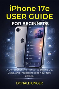 iPhone 17e User Guide for Beginners - Donald Unger - E-Book