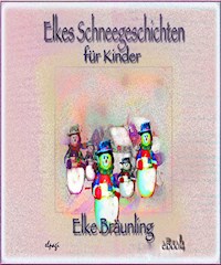 Elkes Schneegeschichten für Kinder - Elke Bräunling - E-Book