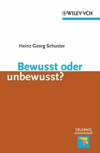 Bewusst oder unbewusst? - Heinz Georg Schuster - E-Book