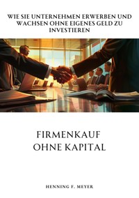 Firmenkauf ohne Kapital - Henning F. Meyer - E-Book